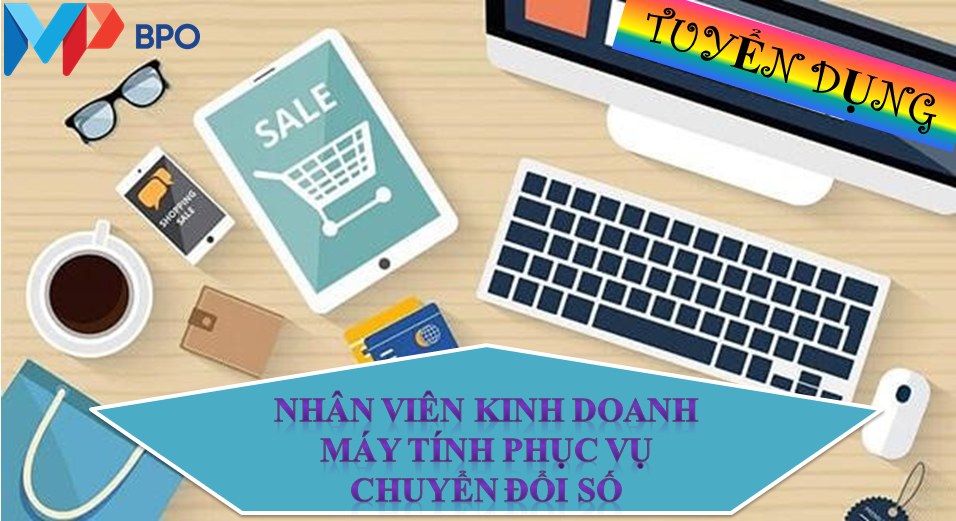 NHÂN VIÊN KINH DOANH MÁY TÍNH PHỤC VỤ CHUYỂN ĐỔI SỐ